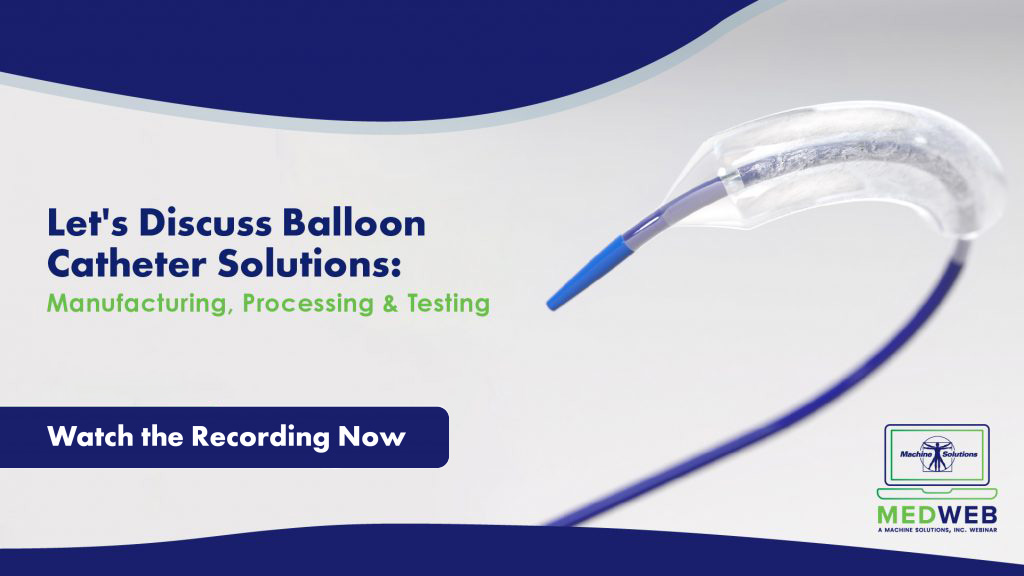 Let’s Discuss Balloon Catheter Equipment: Manufacturing, Processing & Testing
